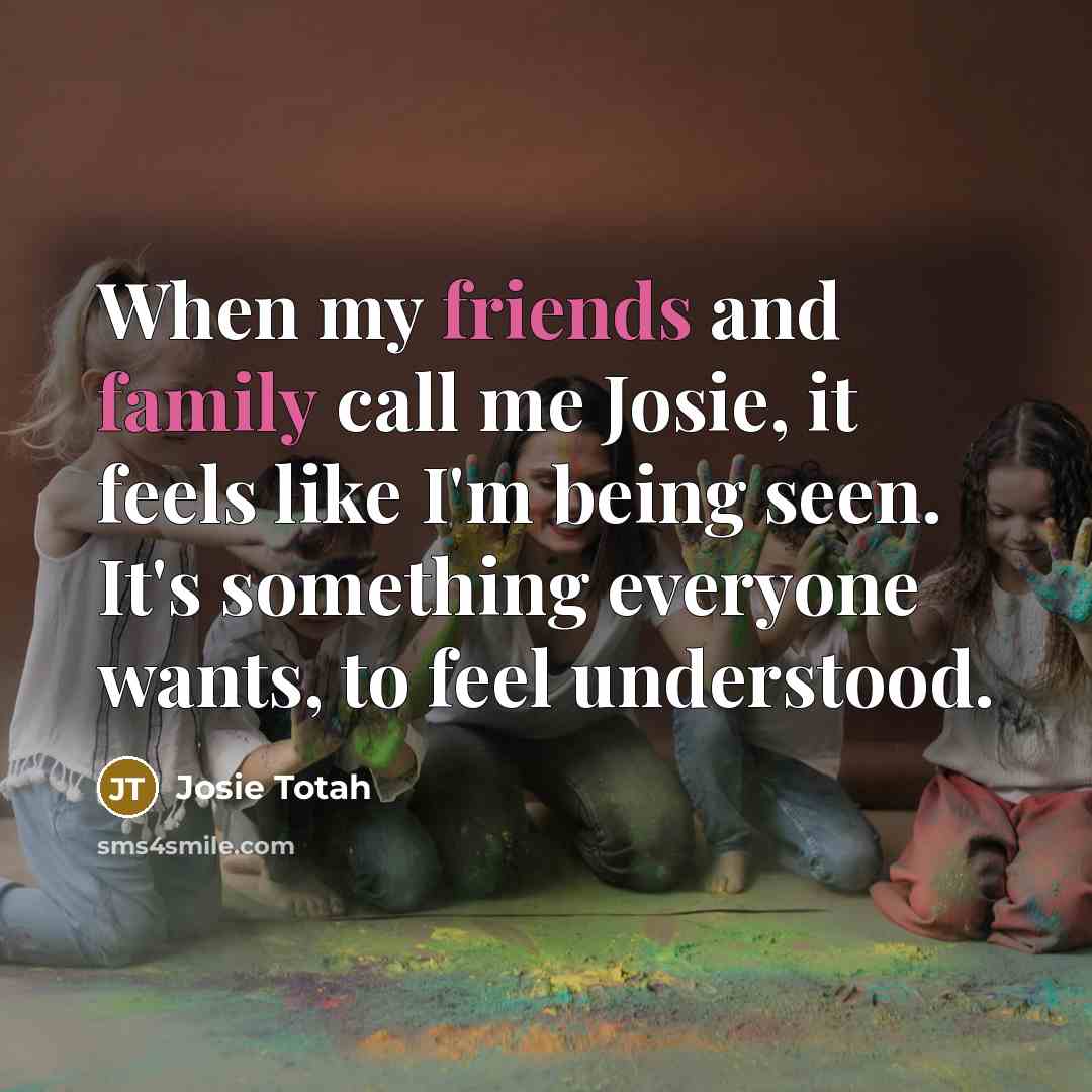 “When my friends and family call me Josie, it feels…” quote by Josie Totah