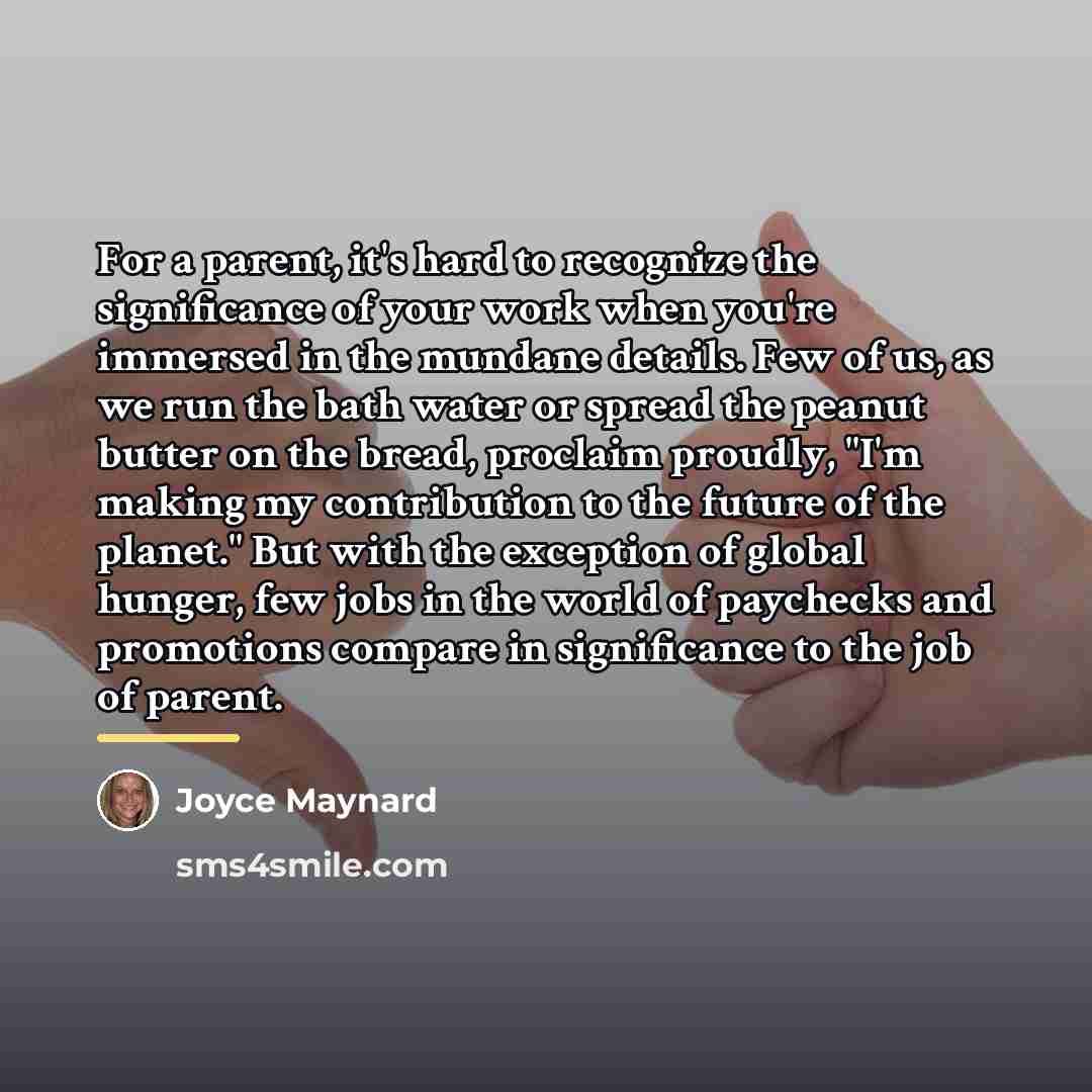 “For a parent, it's hard to recognize the significance of…” quote by Joyce Maynard