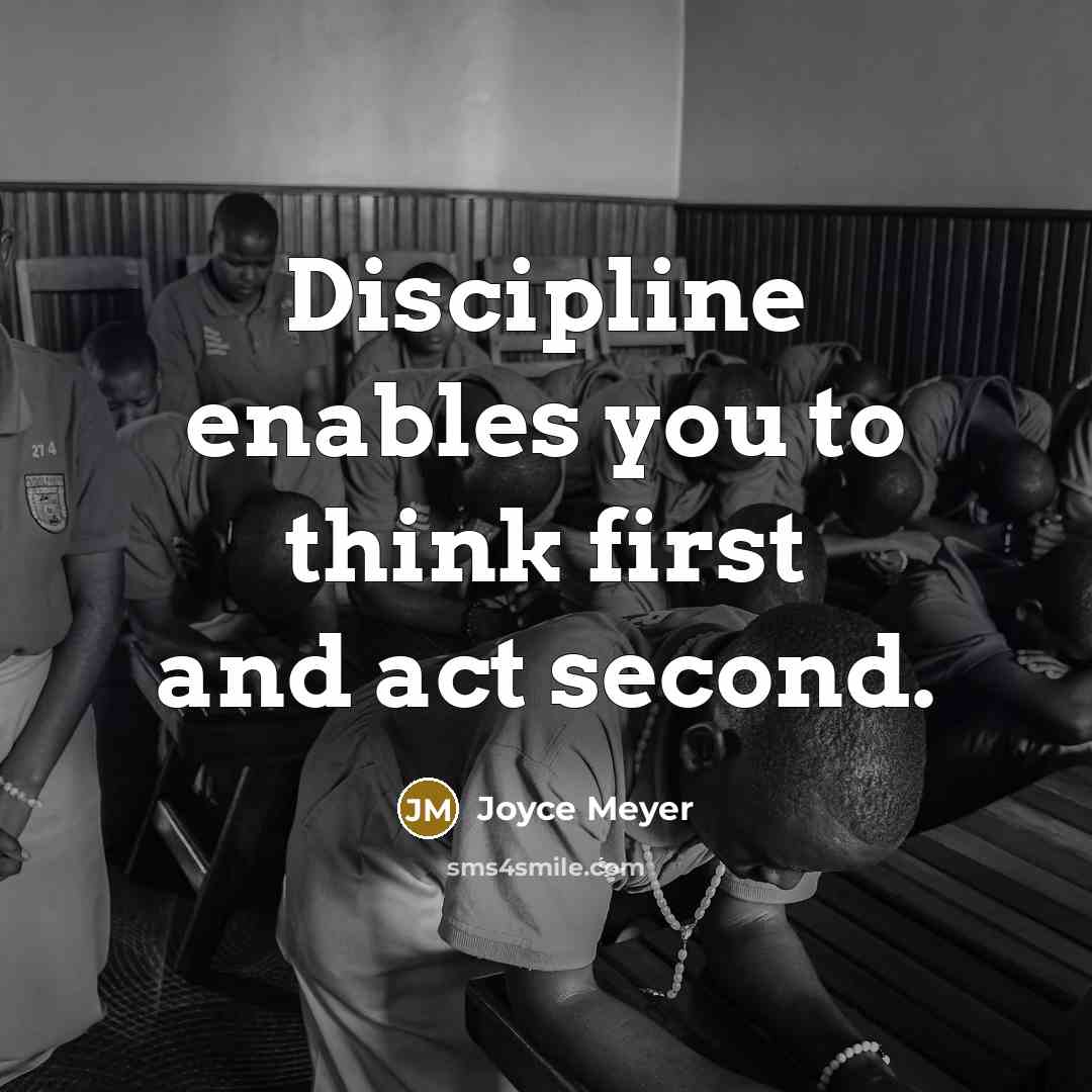“Discipline enables you to think first and act second.…” quote by Joyce Meyer