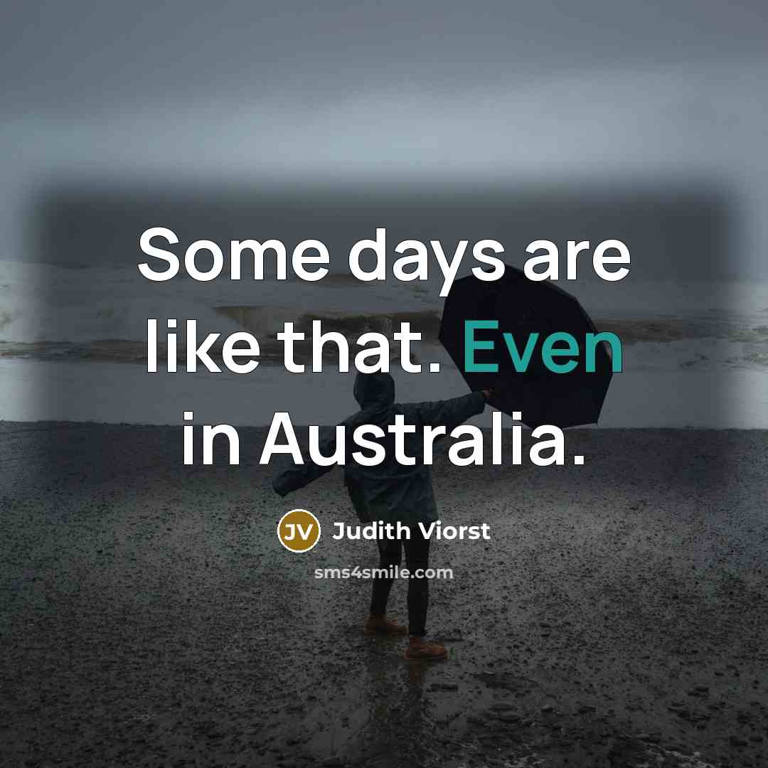 “Some days are like that. Even in Australia.…” quote by Judith Viorst
