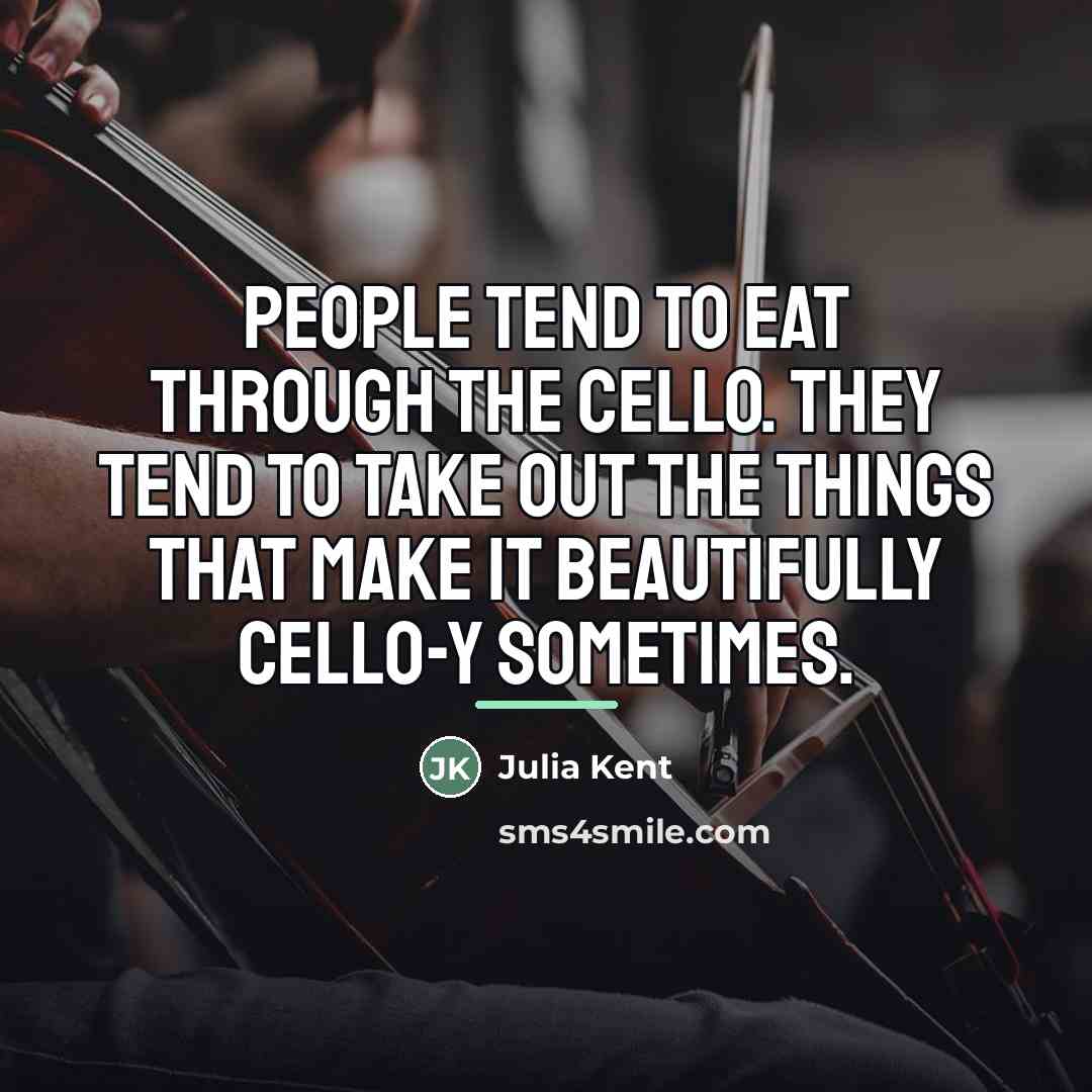 “People tend to eat through the cello. They tend to…” quote by Julia Kent