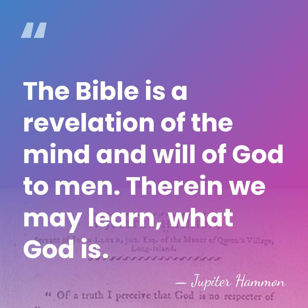 The Bible is a revelation of the mind and will of God&hellip; - Jupiter Hammon