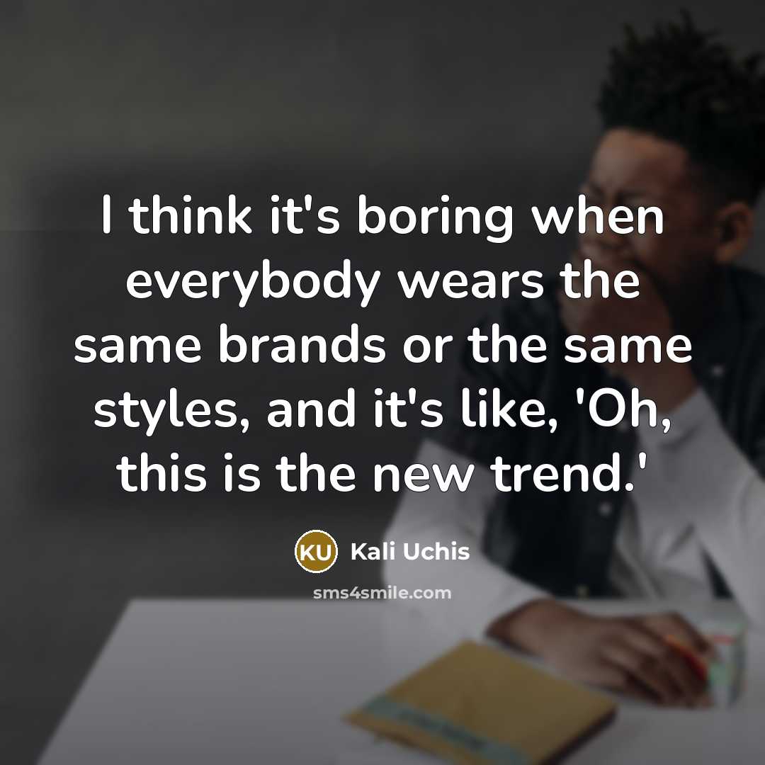 “I think it's boring when everybody wears the same brands…” quote by Kali Uchis