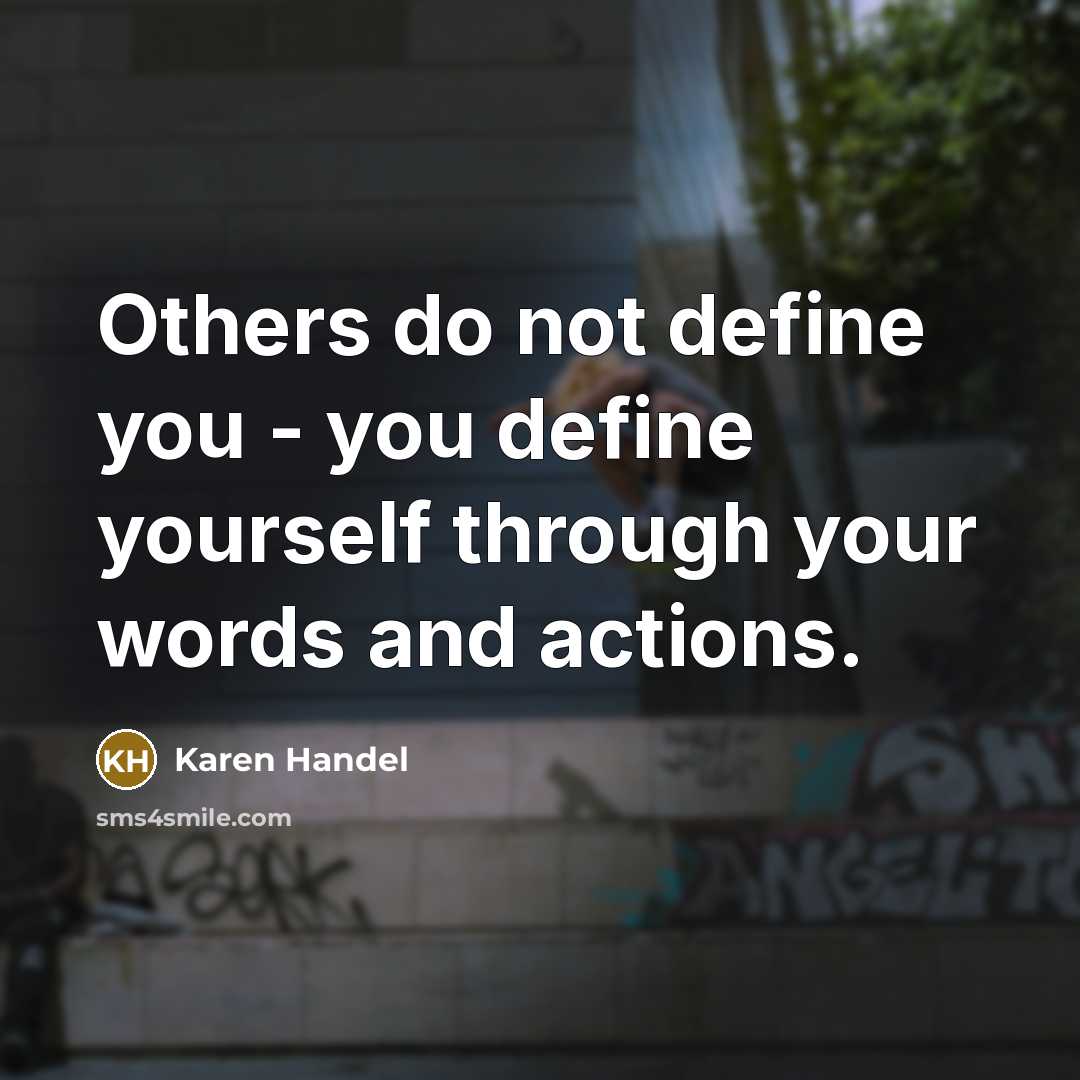 “Others do not define you - you define yourself through…” quote by Karen Handel