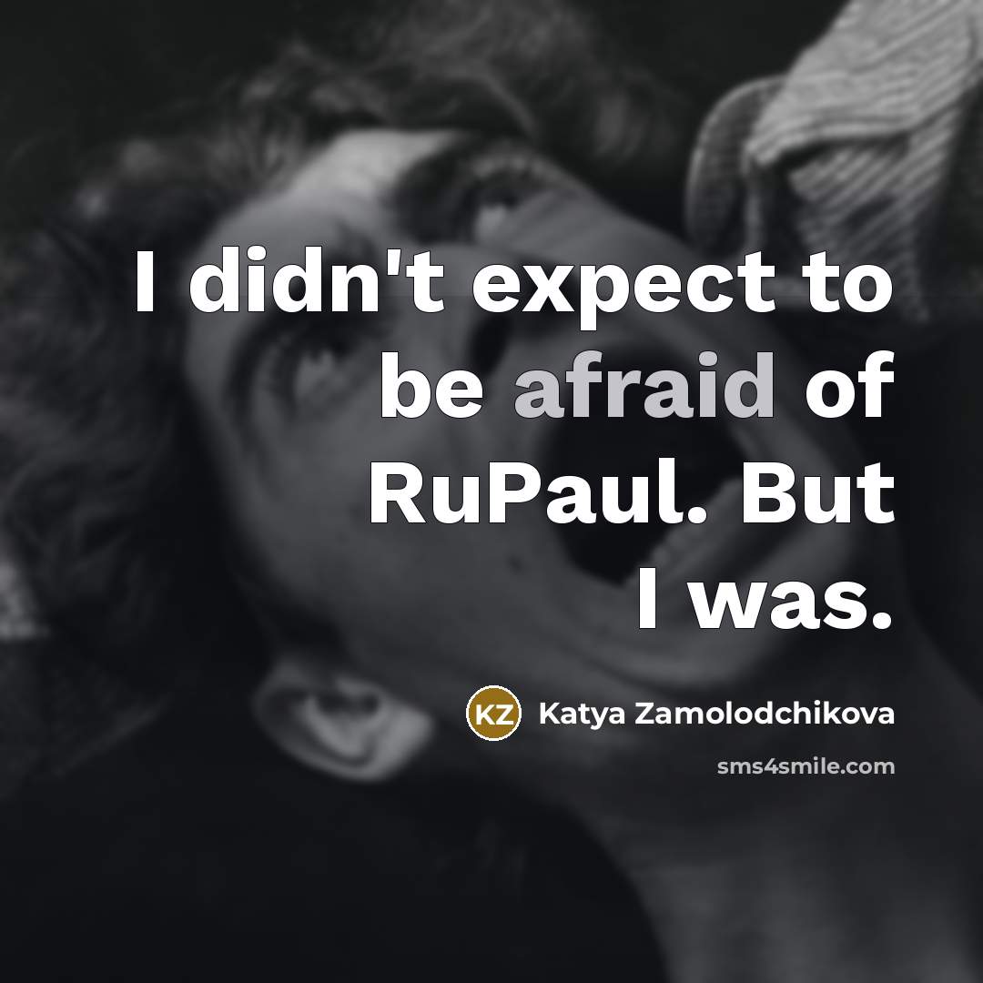 “I didn't expect to be afraid of RuPaul. But I…” quote by Katya Zamolodchikova