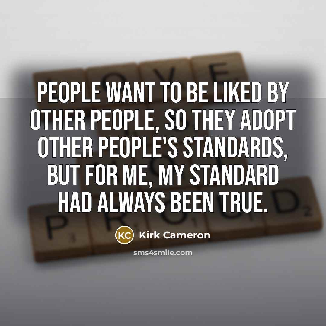 “People want to be liked by other people, so they…” quote by Kirk Cameron