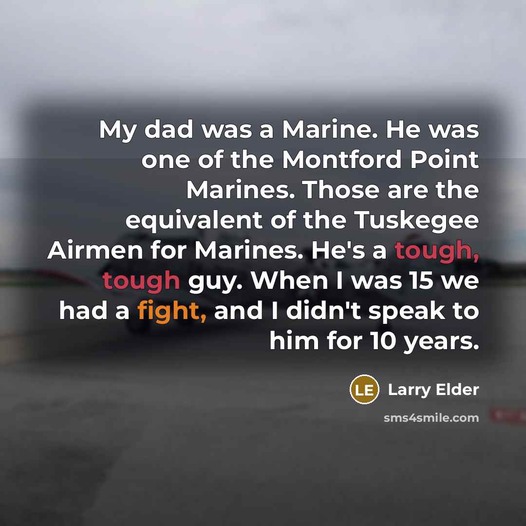“My dad was a Marine. He was one of the…” quote by Larry Elder