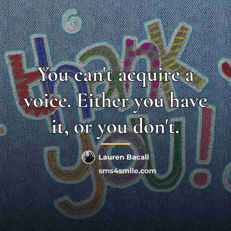 “You can't acquire a voice. Either you have it, or…” quote by Lauren Bacall