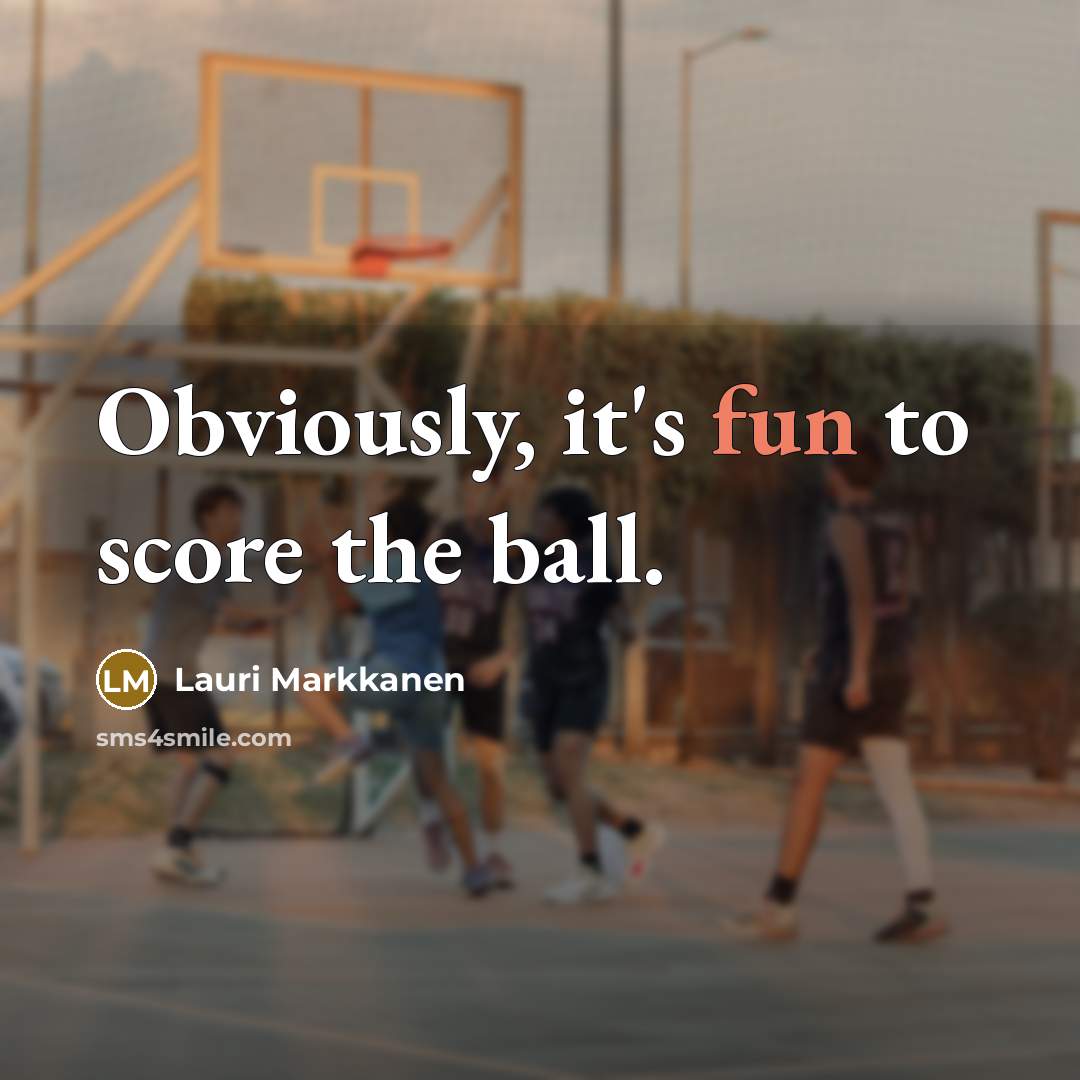 “Obviously, it's fun to score the ball.…” quote by Lauri Markkanen