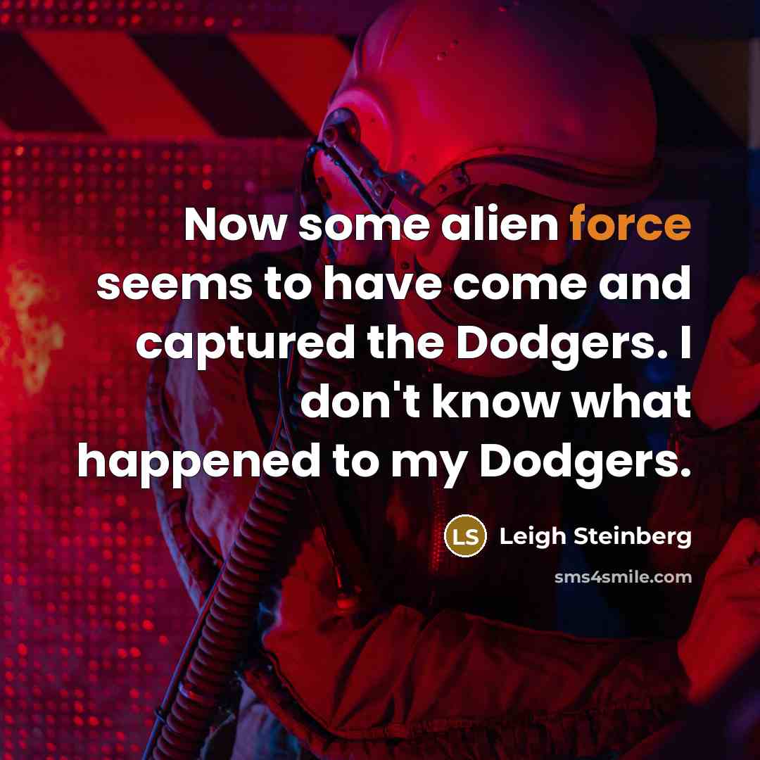 “Now some alien force seems to have come and captured…” quote by Leigh Steinberg