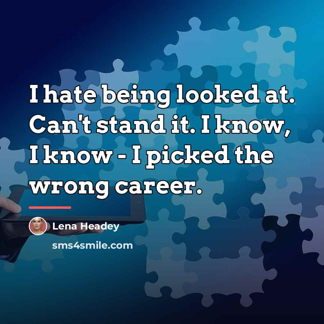 “I hate being looked at. Can't stand it. I know,…” quote by Lena Headey