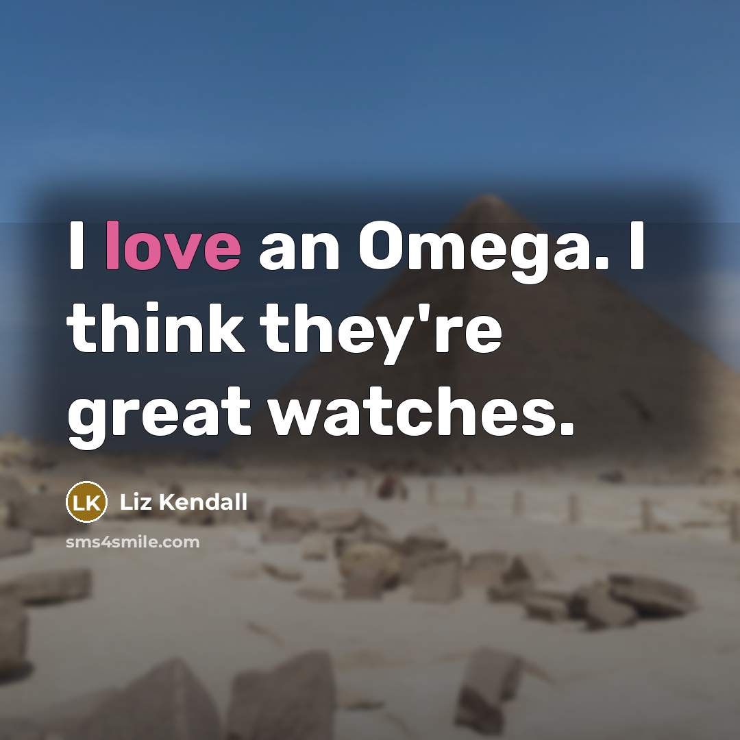 “I love an Omega. I think they're great watches.…” quote by Liz Kendall