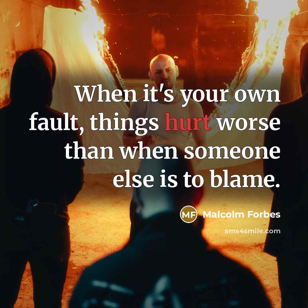 “When it's your own fault, things hurt worse than when…” quote by Malcolm Forbes