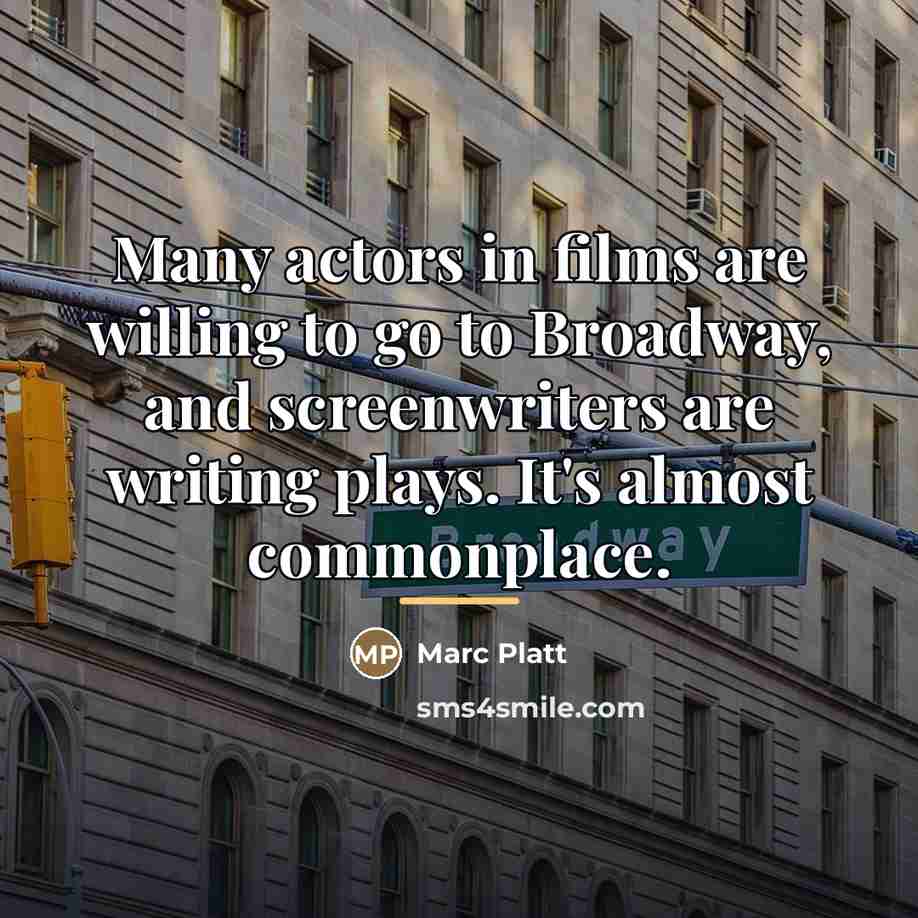 “Many actors in films are willing to go to Broadway,…” quote by Marc Platt