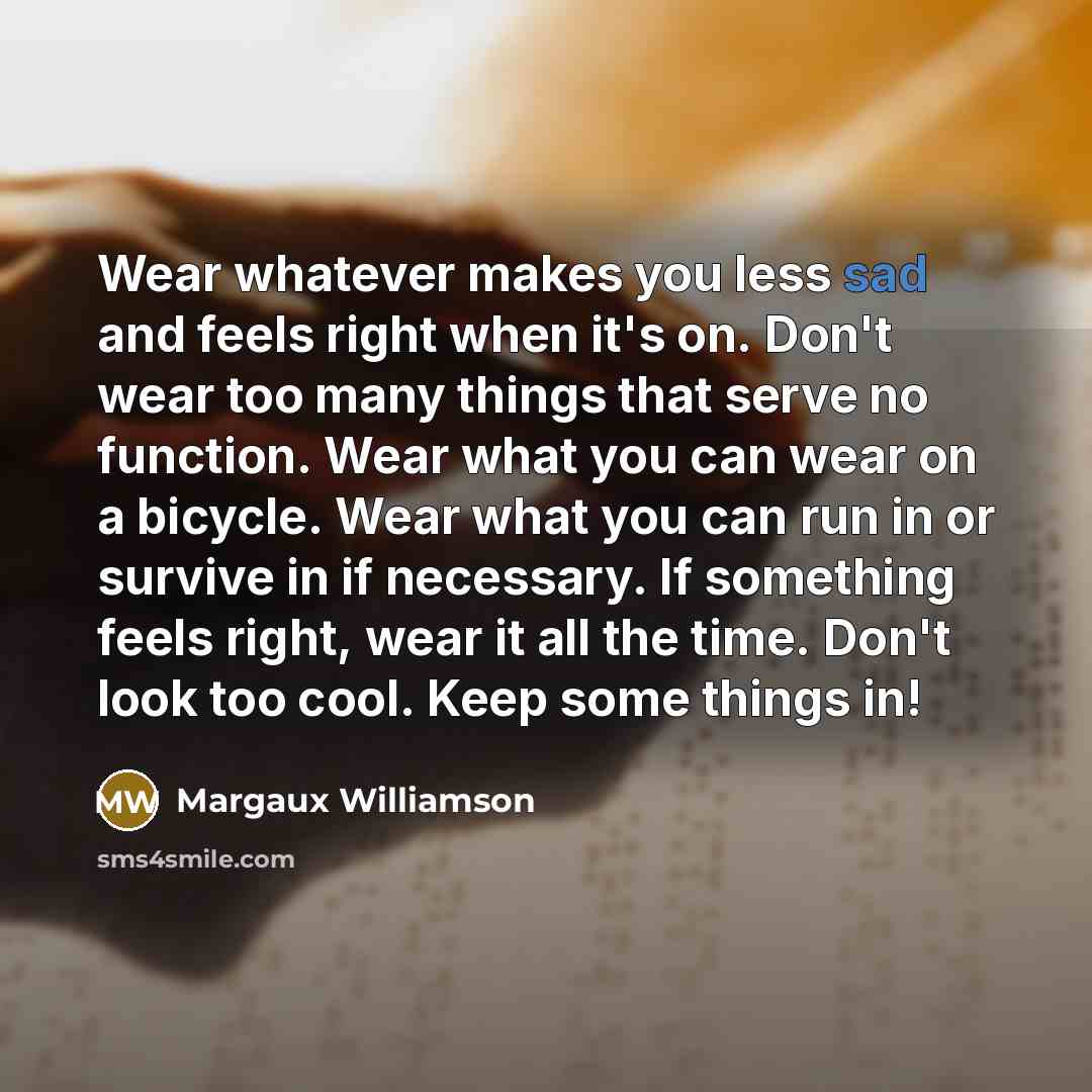 “Wear whatever makes you less sad and feels right when…” quote by Margaux Williamson