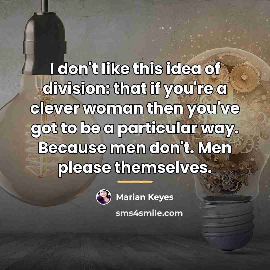 “I don't like this idea of division: that if you're…” quote by Marian Keyes