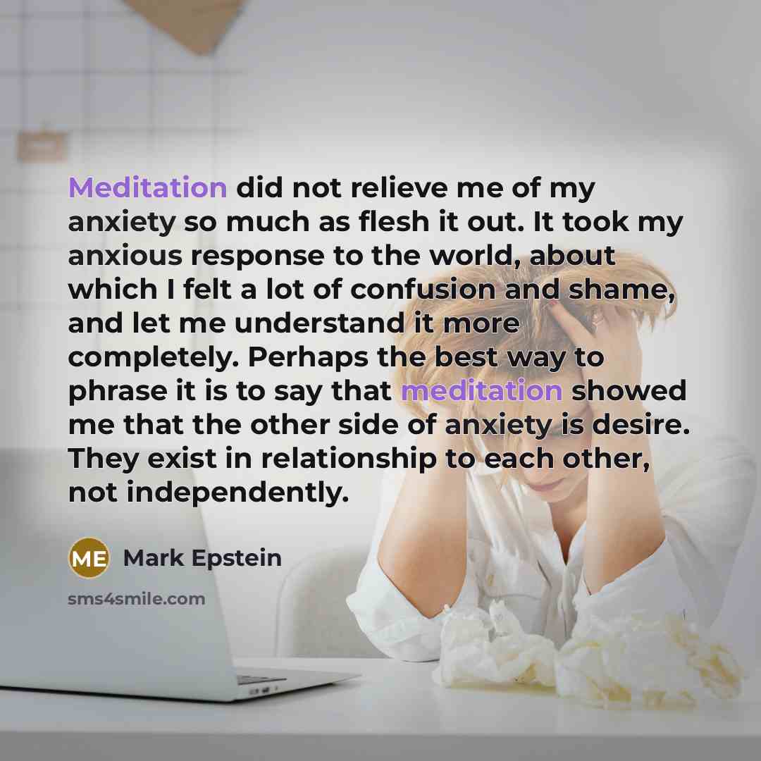 “Meditation did not relieve me of my anxiety so much…” quote by Mark Epstein