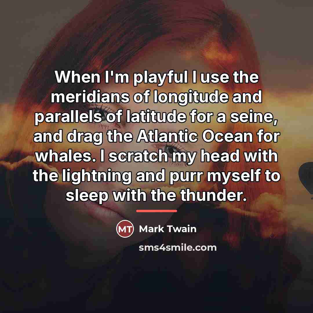 “When I'm playful I use the meridians of longitude and…” quote by Mark Twain