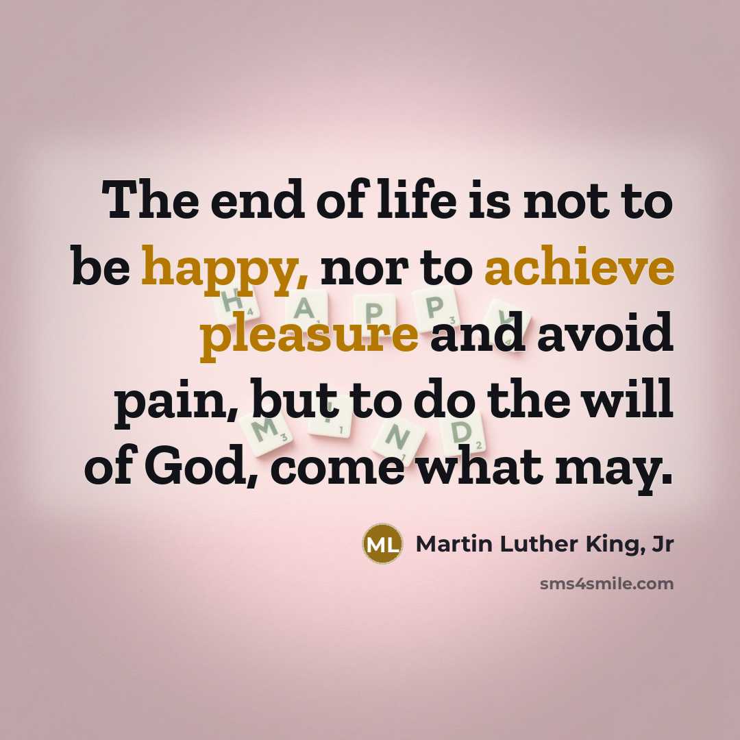 “The end of life is not to be happy, nor…” quote by Martin Luther King, Jr