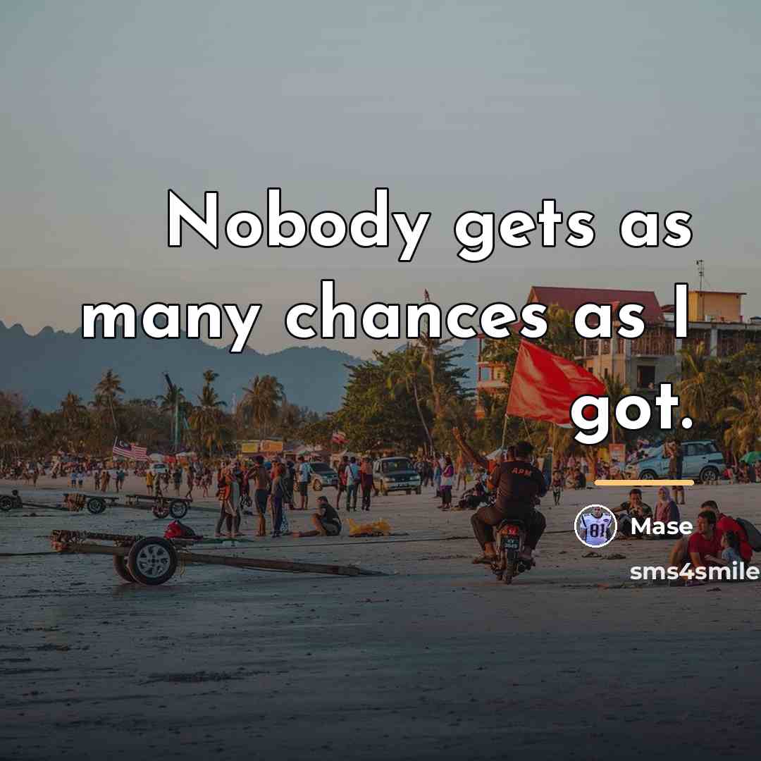 “Nobody gets as many chances as I got.…” quote by Mase
