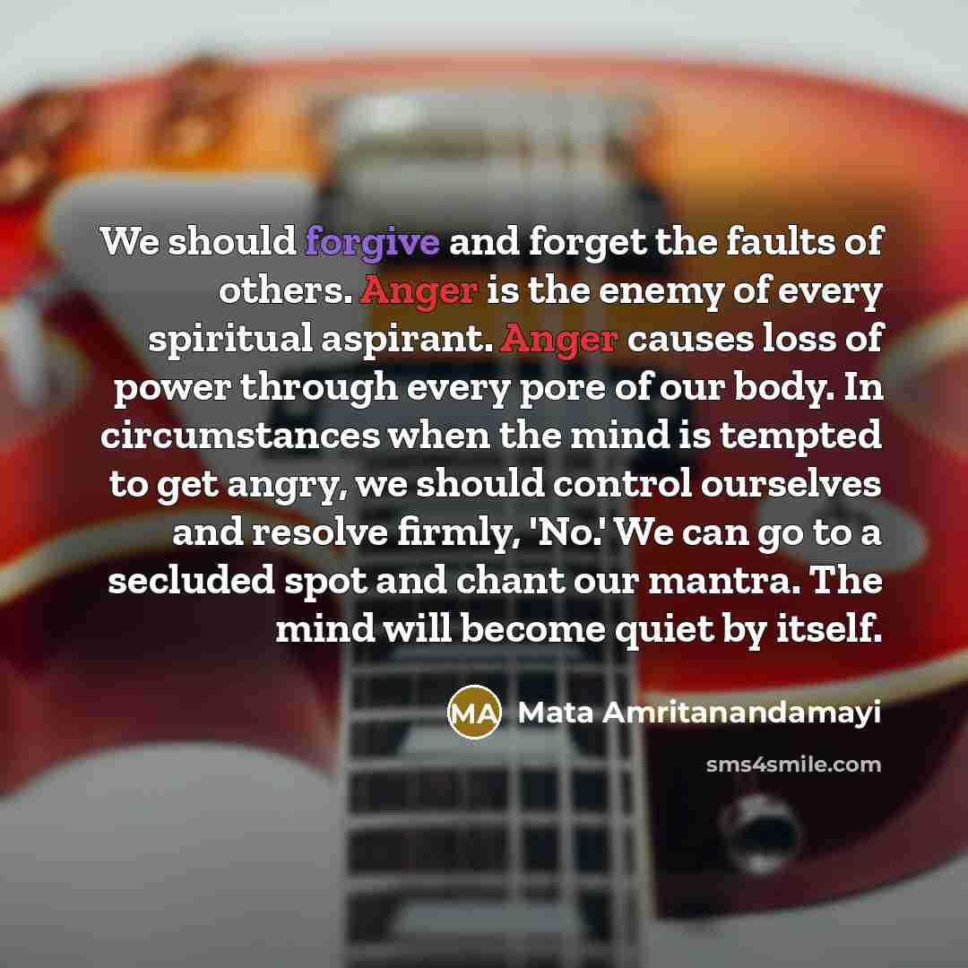 “We should forgive and forget the faults of others. Anger…” quote by Mata Amritanandamayi