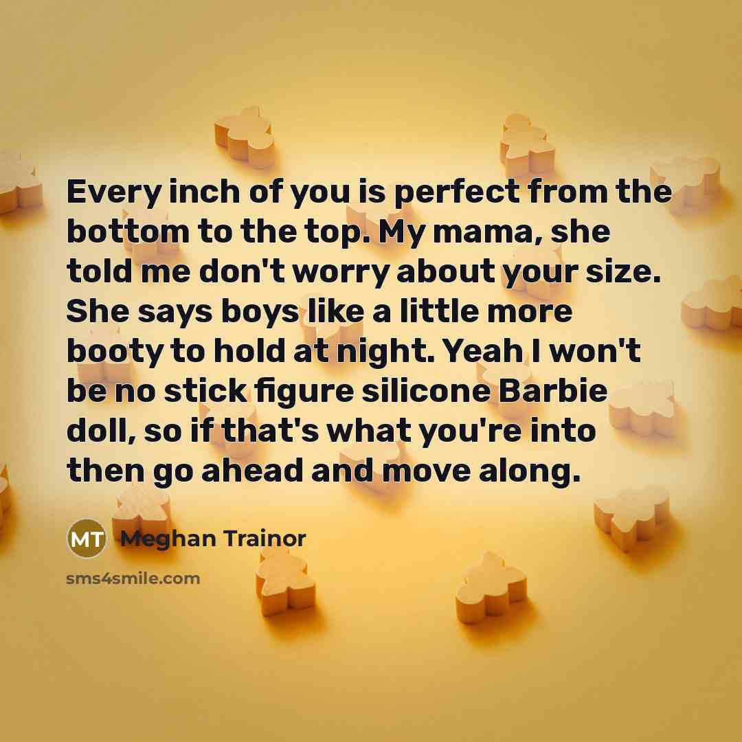 “Every inch of you is perfect from the bottom to…” quote by Meghan Trainor