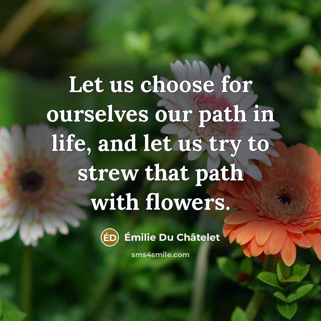 “Let us choose for ourselves our path in life, and…” quote by Emilie du Chatelet
