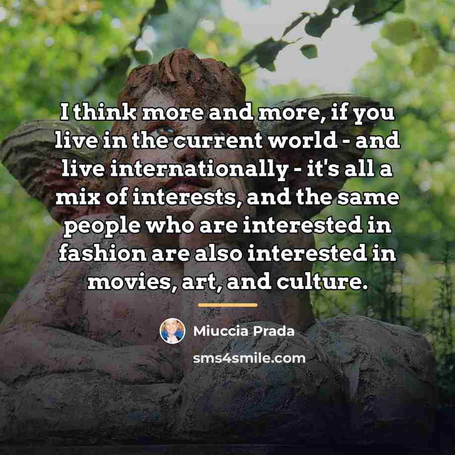 “I think more and more, if you live in the…” quote by Miuccia Prada