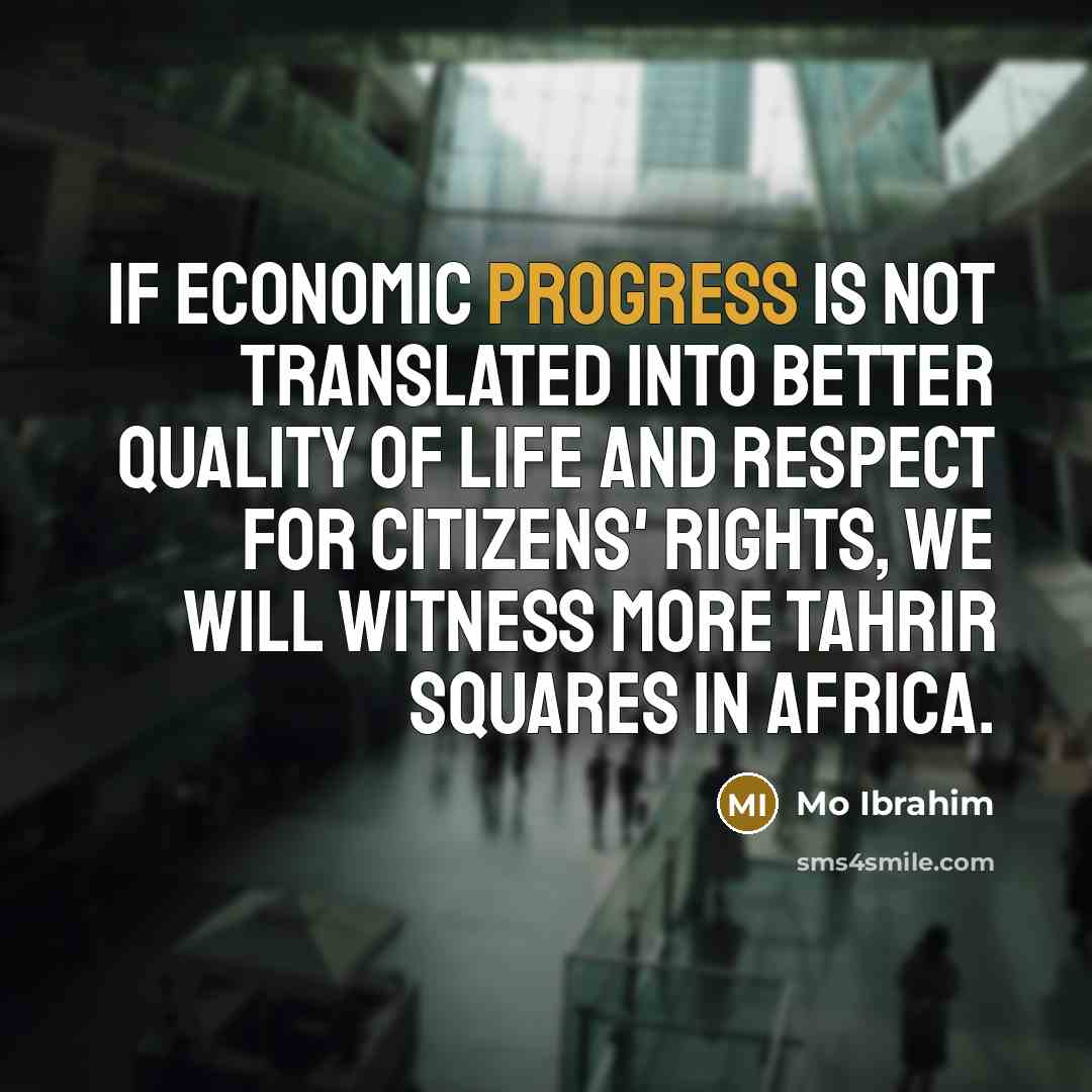 “If economic progress is not translated into better quality of…” quote by Mo Ibrahim