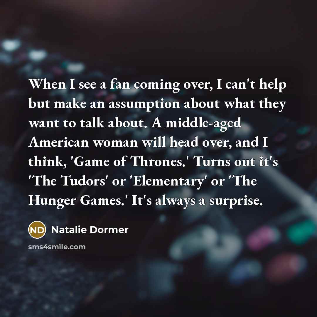 “When I see a fan coming over, I can't help…” quote by Natalie Dormer