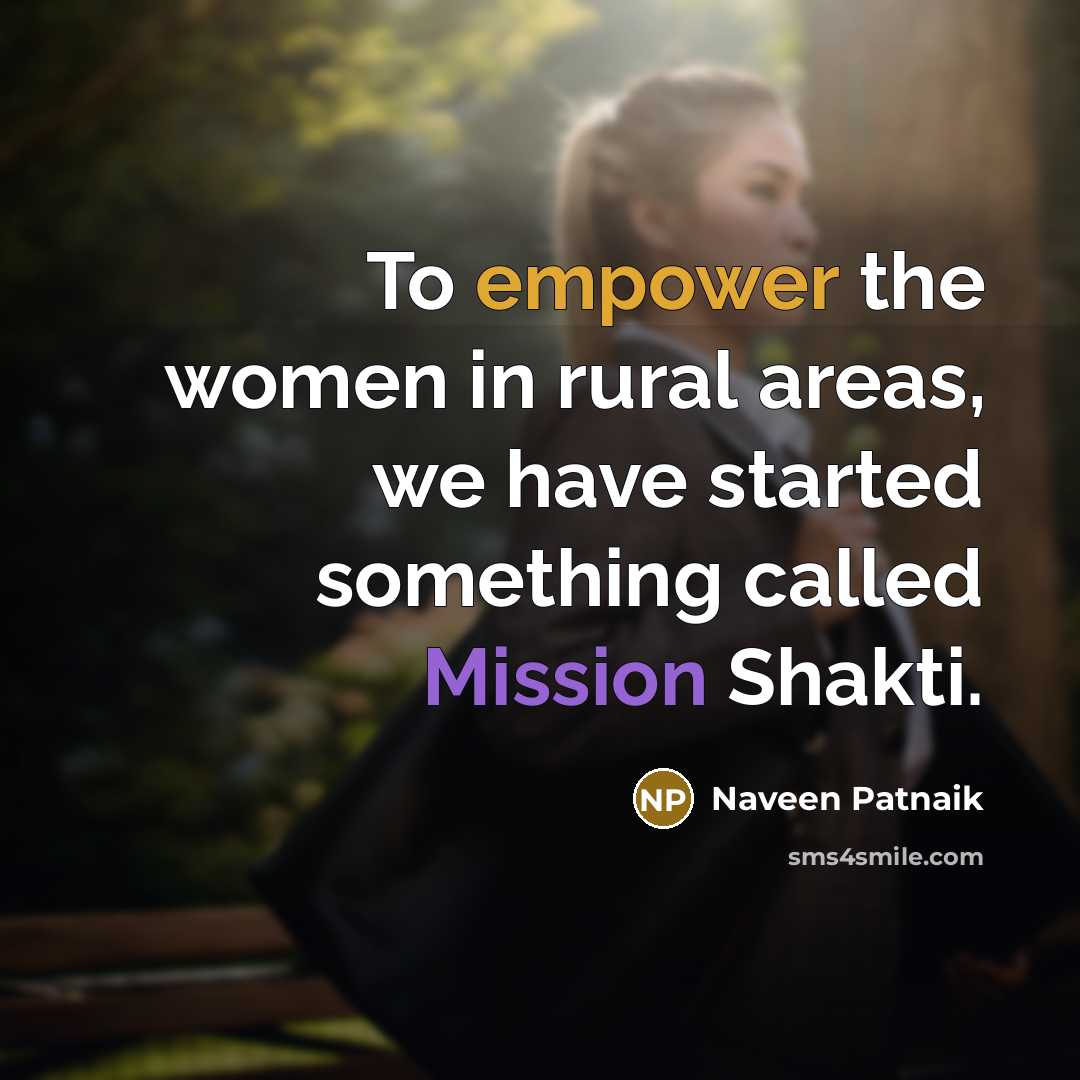 “To empower the women in rural areas, we have started…” quote by Naveen Patnaik