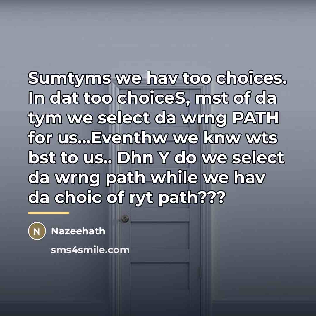 “Sumtyms we hav too choices. In dat too choiceS, mst…” quote by Nazeehath