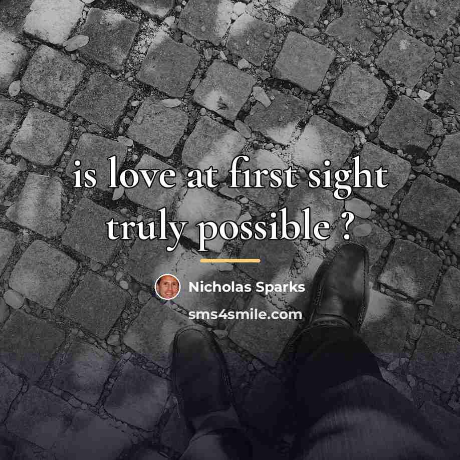 “is love at first sight truly possible ?…” quote by Nicholas Sparks