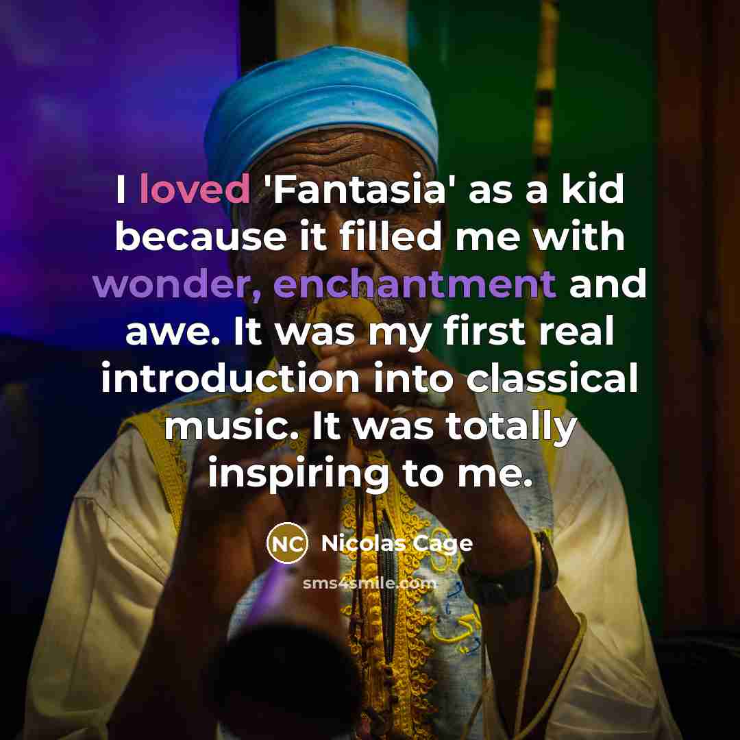“I loved 'Fantasia' as a kid because it filled me…” quote by Nicolas Cage