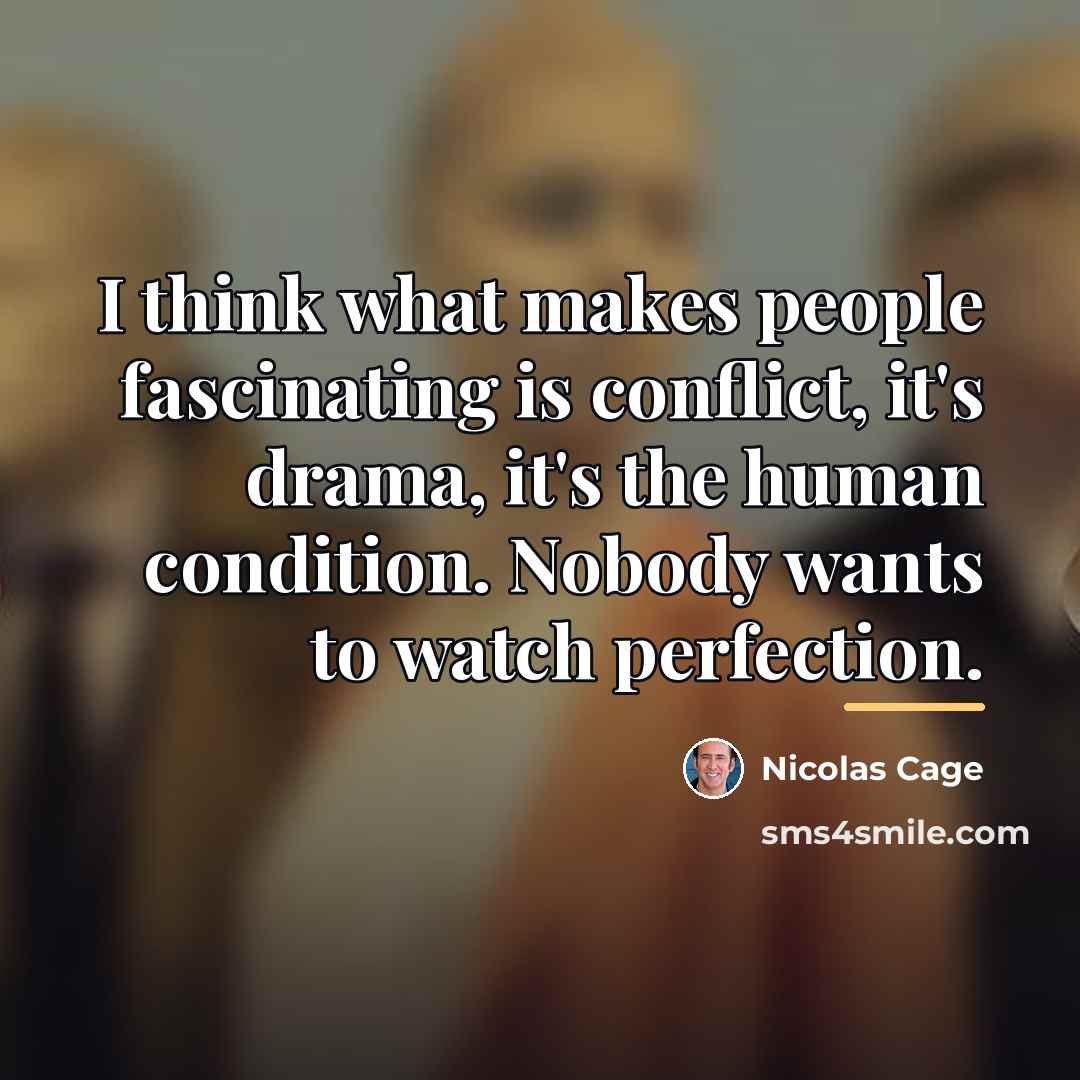 “I think what makes people fascinating is conflict, it's drama,…” quote by Nicolas Cage