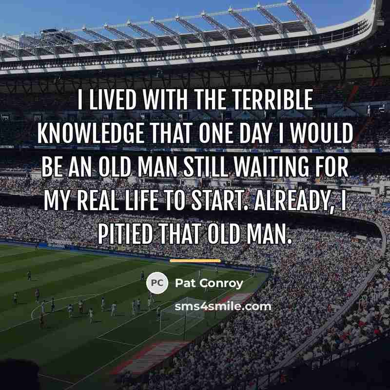 “I lived with the terrible knowledge that one day I…” quote by Pat Conroy