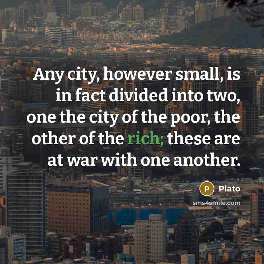 “Any city, however small, is in fact divided into two,…” quote by Plato