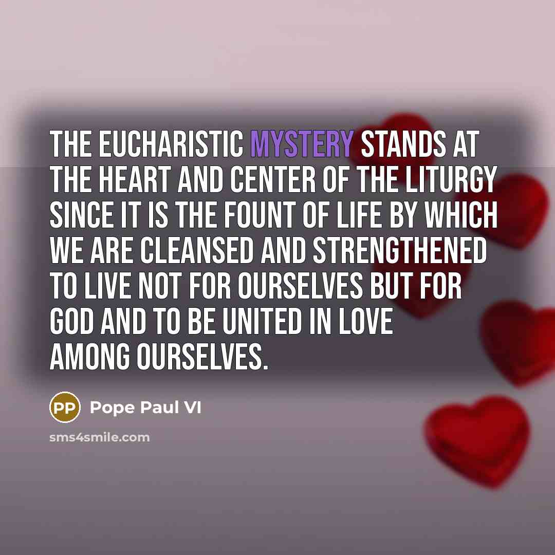 “The Eucharistic mystery stands at the heart and center of…” quote by Pope Paul VI