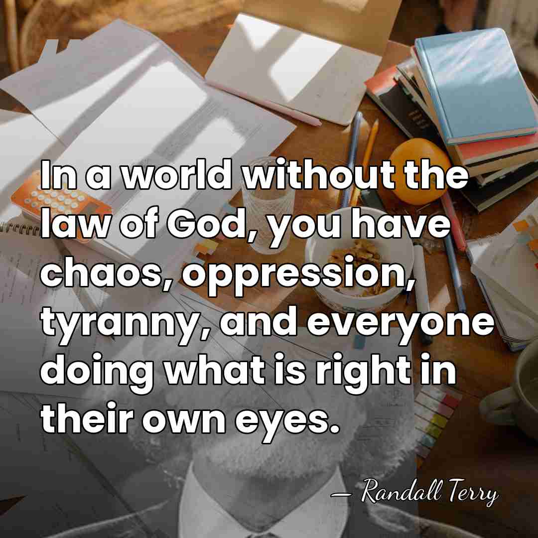 In a world without the law of God, you have chaos, oppression,&hellip; - Randall Terry