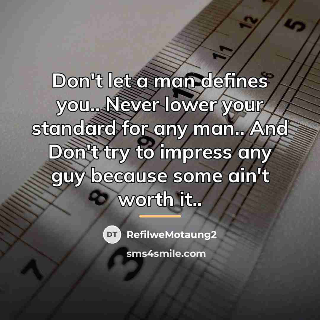 “Don't let a man defines you.. Never lower your standard…” quote by RefilweMotaung2