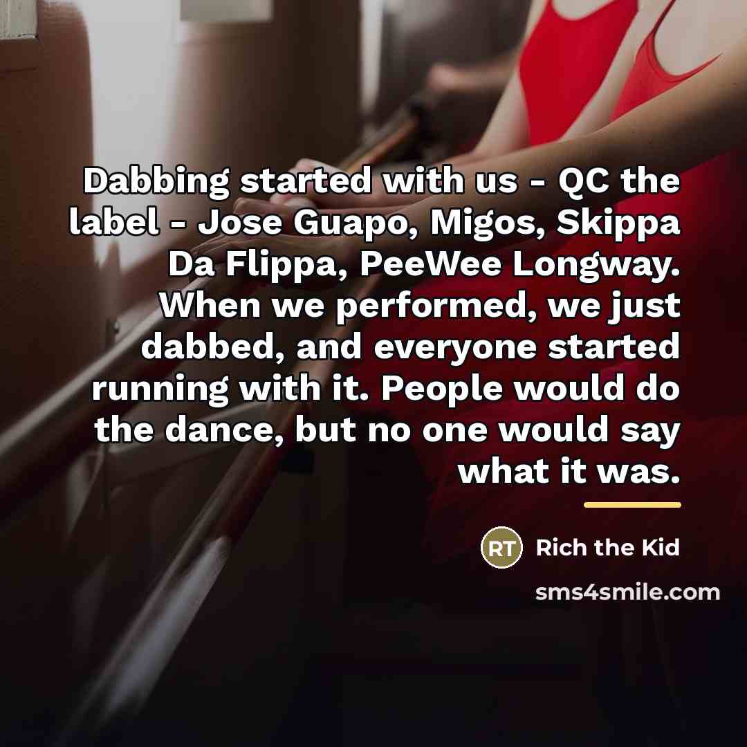 “Dabbing started with us - QC the label - Jose…” quote by Rich the Kid