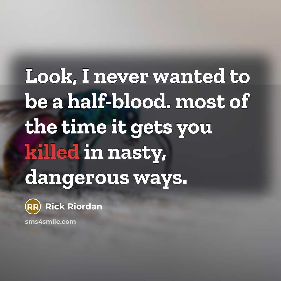 “Look, I never wanted to be a half-blood. most of…” quote by Rick Riordan