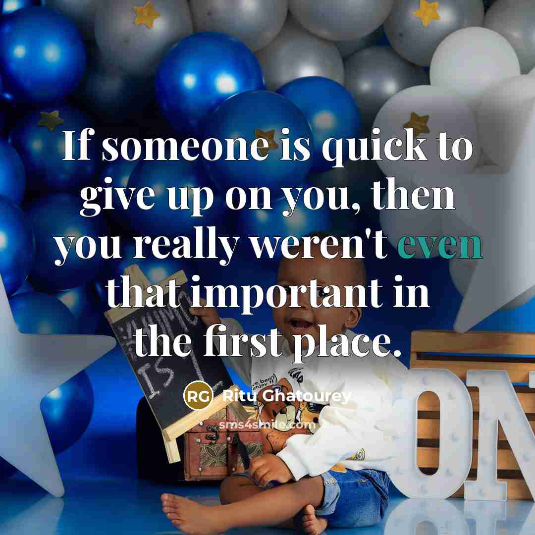 “If someone is quick to give up on you, then…” quote by Ritu Ghatourey