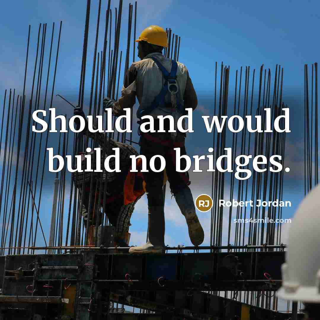 “Should and would build no bridges.…” quote by Robert Jordan