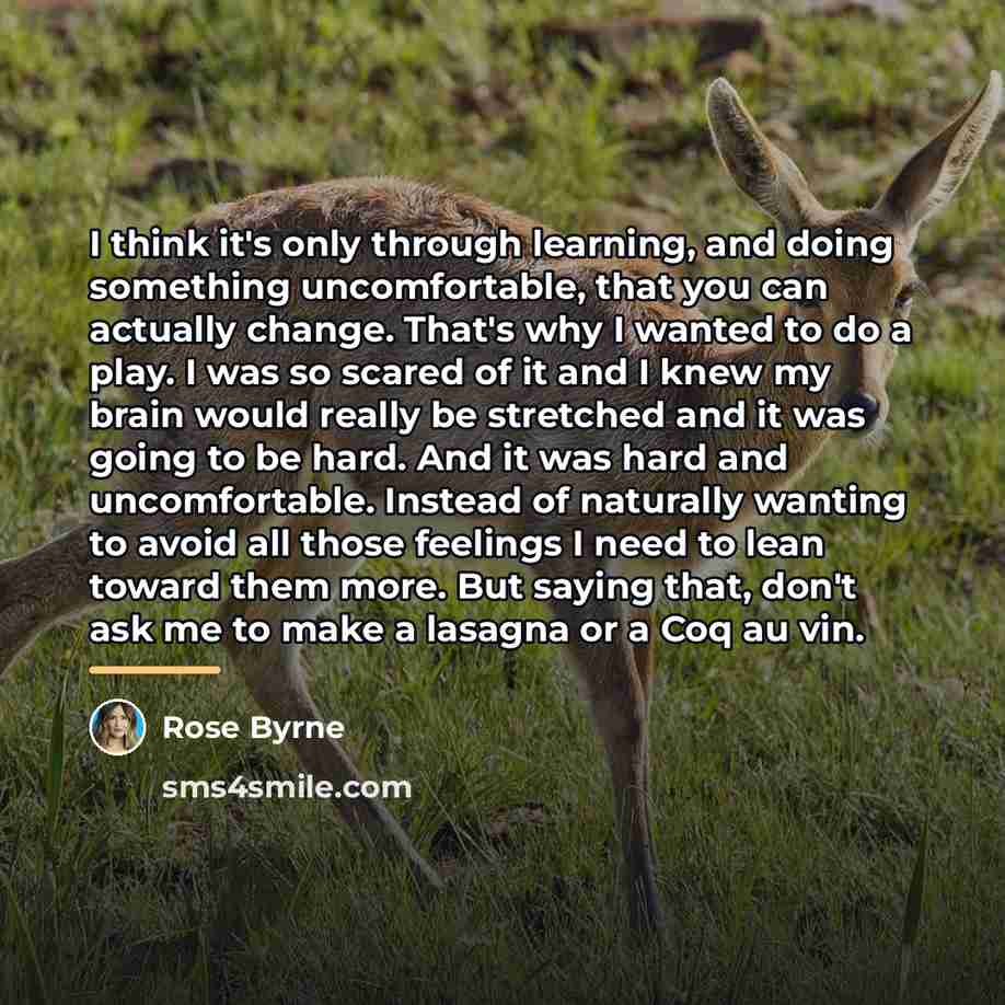 “I think it's only through learning, and doing something uncomfortable,…” quote by Rose Byrne