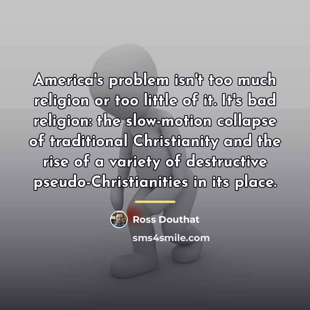 “America's problem isn't too much religion or too little of…” quote by Ross Douthat