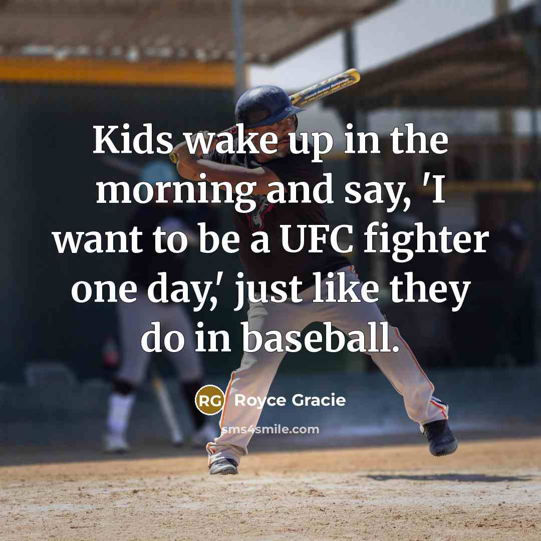 “Kids wake up in the morning and say, 'I want…” quote by Royce Gracie