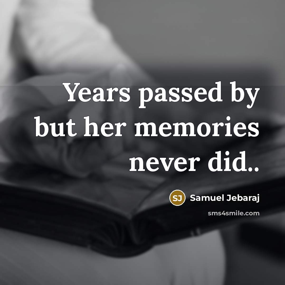 “Years passed by but her memories never did..…” quote by Samuel Jebaraj