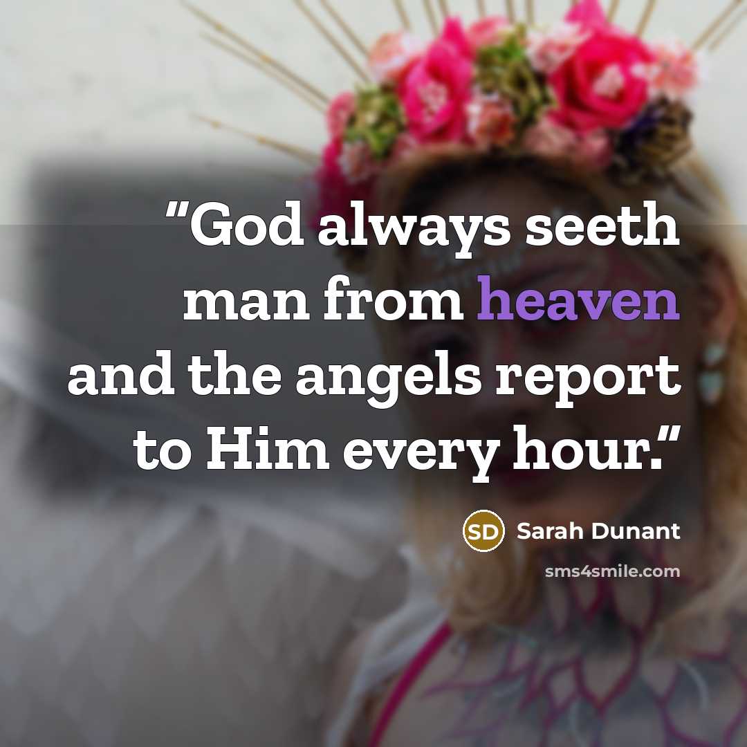 “God always seeth man from heaven and the angels report to Him every hour.” quote by Sarah Dunant