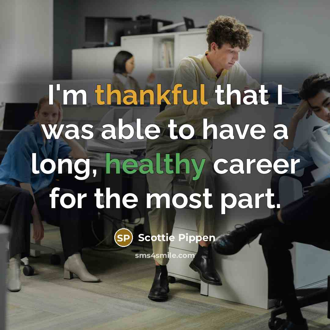 “I'm thankful that I was able to have a long,…” quote by Scottie Pippen